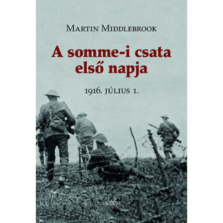 A SOMME-I CSATA ELSŐ NAPJA - 1916. JÚLIUS
