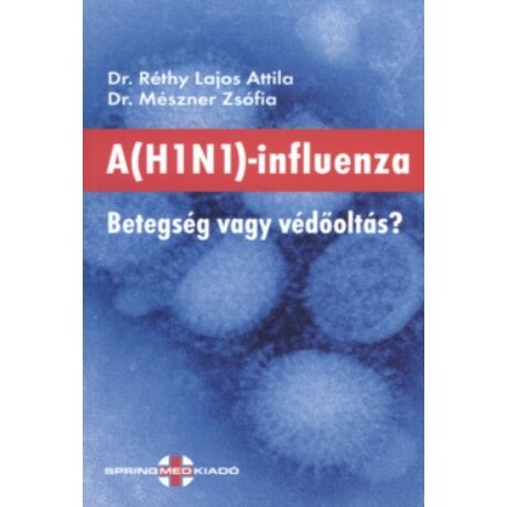A H1N1-INFLUENZA - BETEGSÉG VAGY VÉDŐOLTÁS?